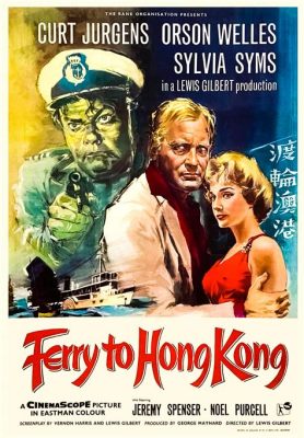 Ferry to Hong Kong! Uma Aventura Cinematográfica repleta de Espionagem e Romance à Moda dos Anos 50!