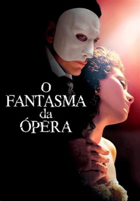  O Fantasma da Ópera Uma História de Amor Proibido e Música Assustadoramente Bela