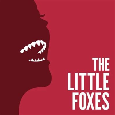 The Little Foxes! Um retrato de ganância familiar e ambição desmedida em tempos turbulentos!