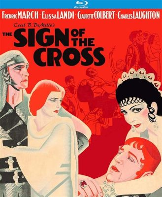 The Sign of the Cross!  A Pre-Code Epic Showcasing Love, Lust, and Early Christianity